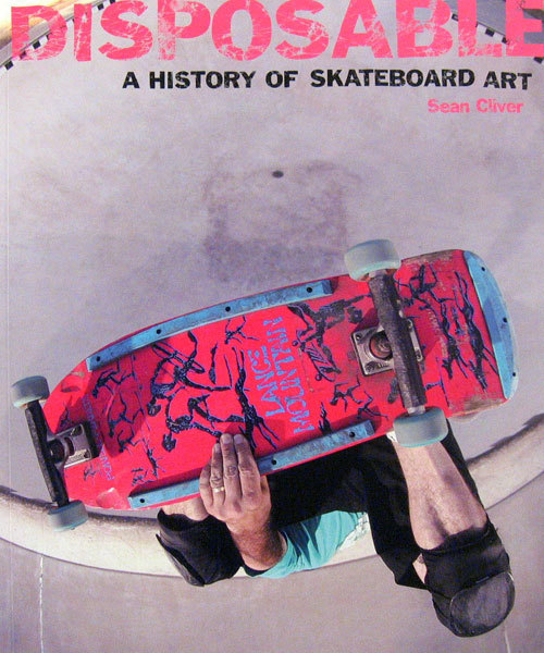 Disposable: A History of Skateboard Art